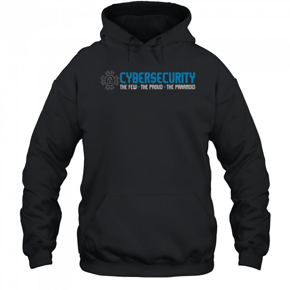 Cybersecurity The Paranoid It Analyst Programmer Hacker T-Shirt Hoodie