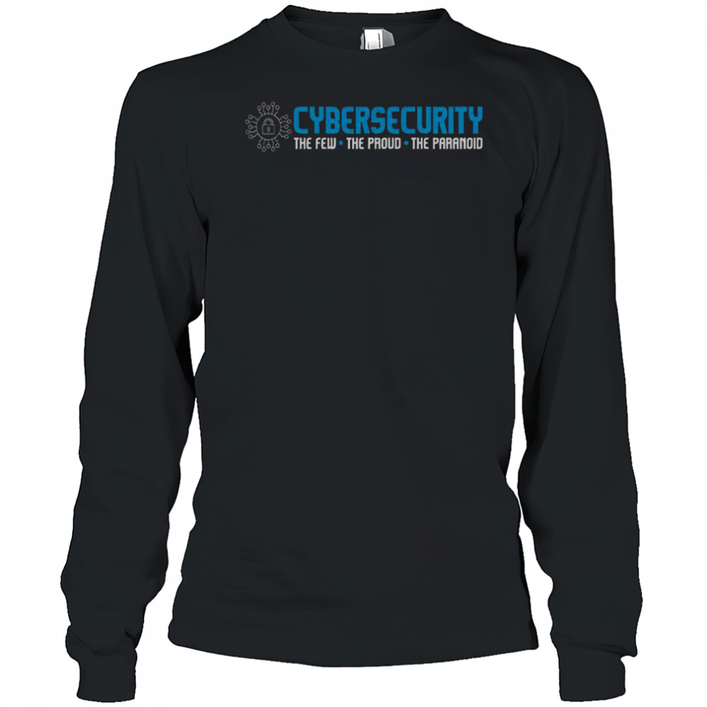 Cybersecurity The Paranoid It Analyst Programmer Hacker T-Shirt Long Sleeved