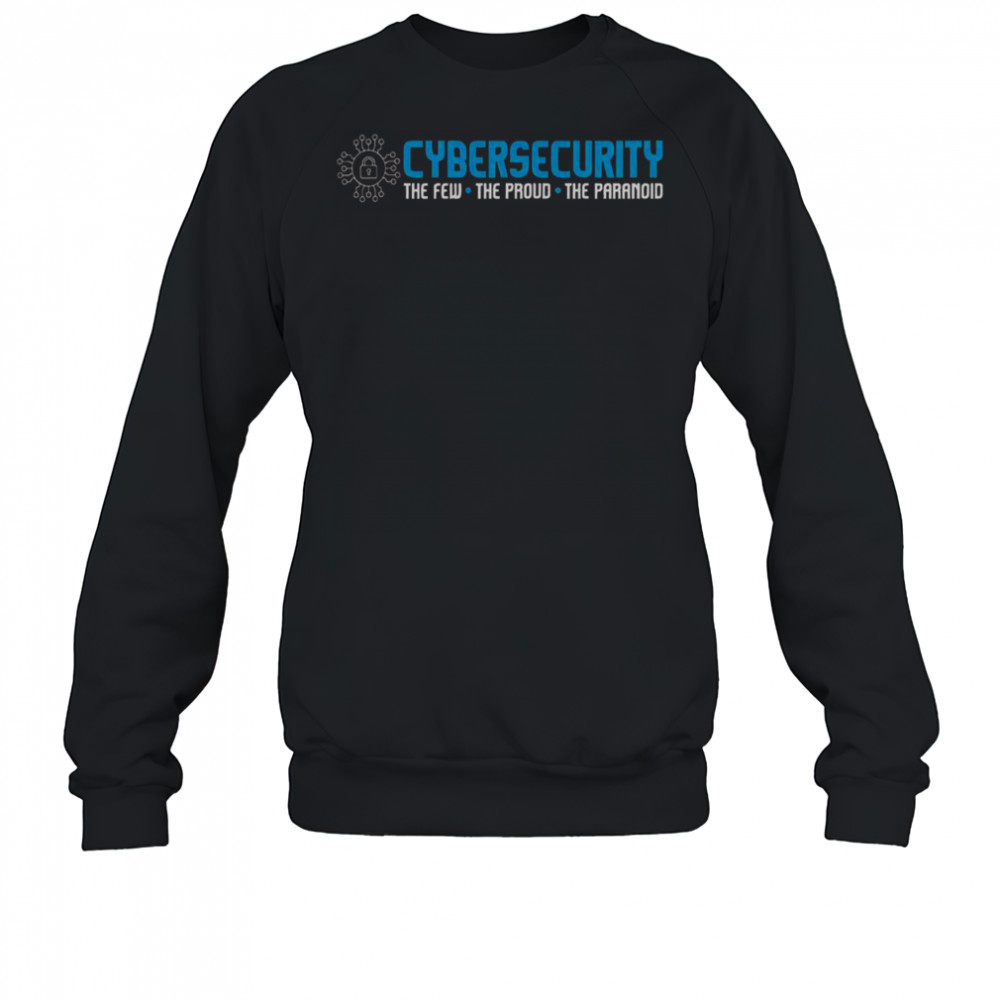 Cybersecurity The Paranoid It Analyst Programmer Hacker T-Shirt Sweatshirt