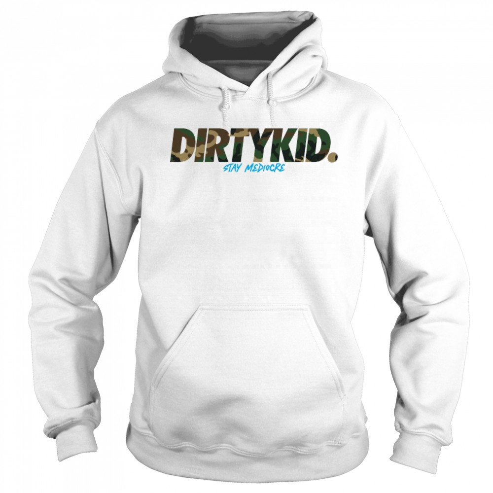 Dirty Kid Stay Mediocre Camo T-shirt Sweatshirt