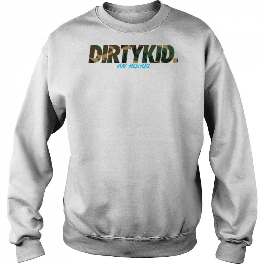 Dirty Kid Stay Mediocre Camo T-shirt Hoodie