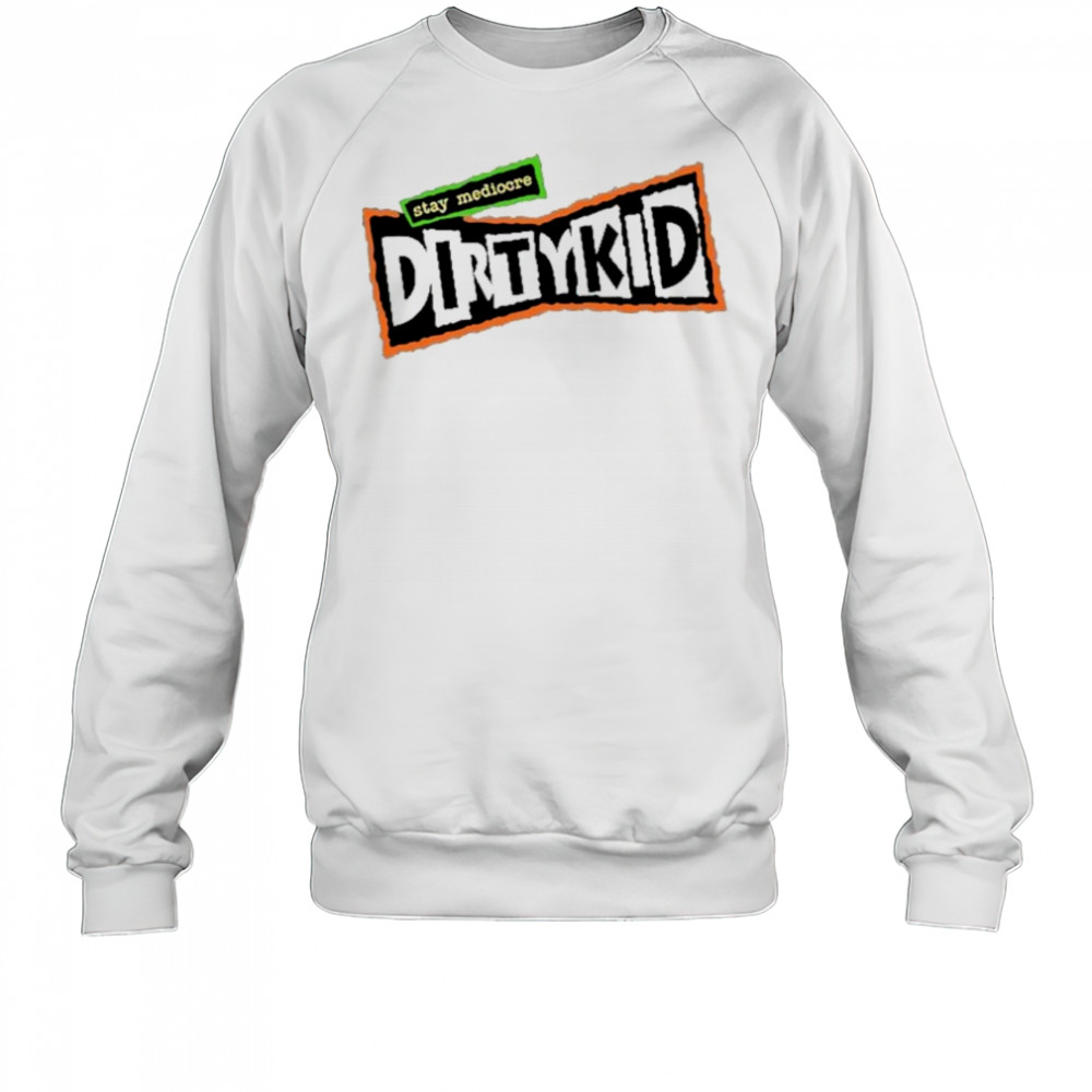 DirtyKid Stay Mediocre Logo T-shirt Sweatshirt