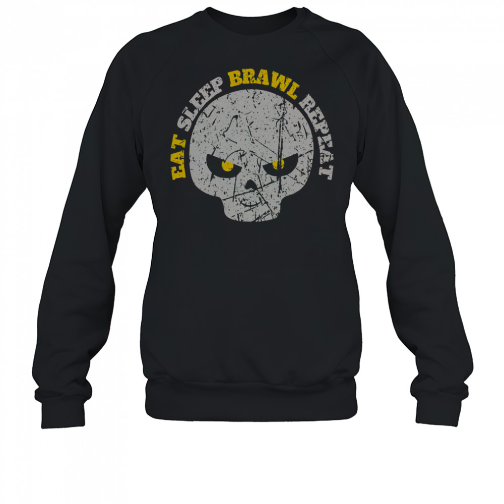 Eat Sleep Brawl Repeat Win Fight Brawl Repeat Skull T-Shirt Sweatshirt