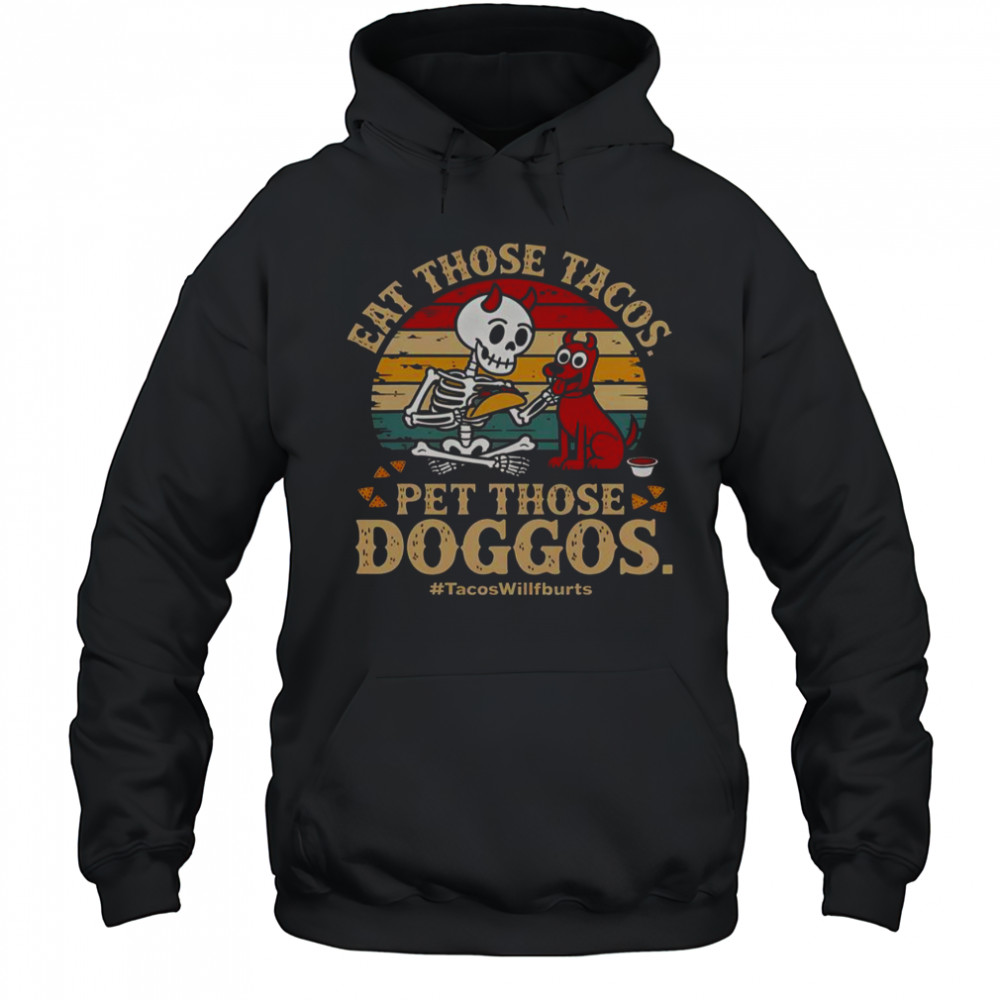 Eat Those Tacos Pet Those Doggos #TacosWillfburts Skeleton Dog T-Shirt Hoodie