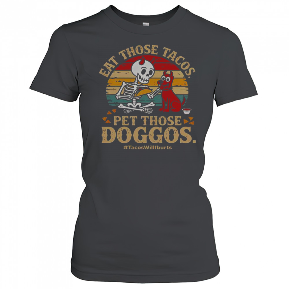 Eat Those Tacos Pet Those Doggos #TacosWillfburts Skeleton Dog T-Shirt Women's T-shirt