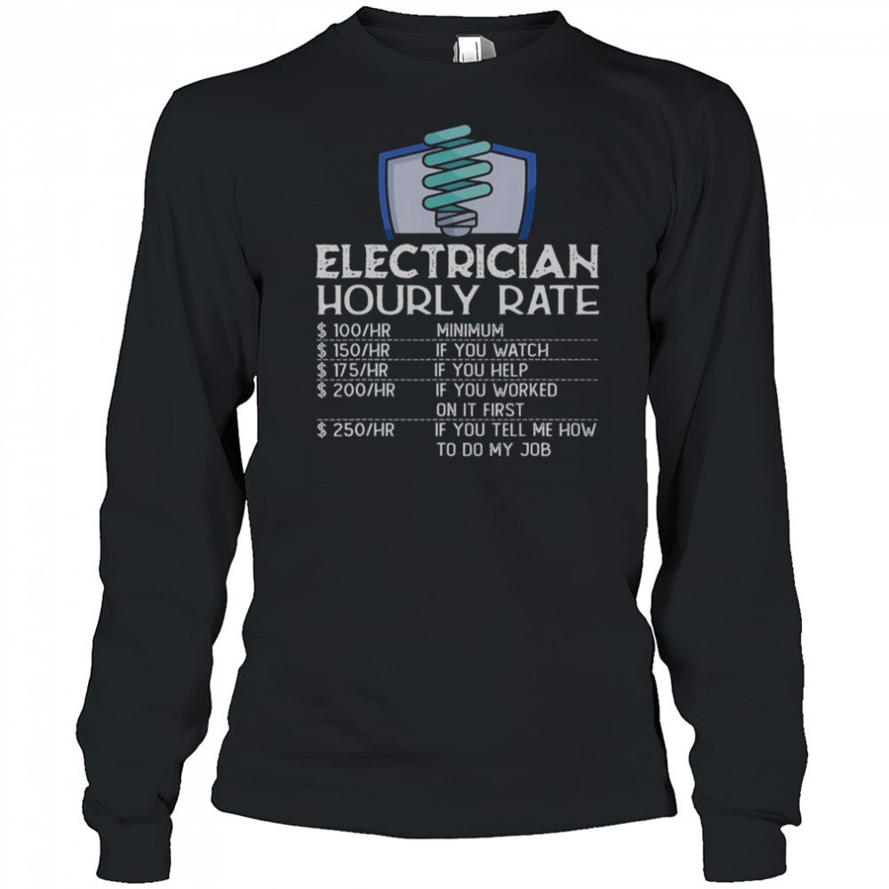 Electrician Hourly Rate Funny Electricity Electrical Worker T-Shirt Long Sleeved