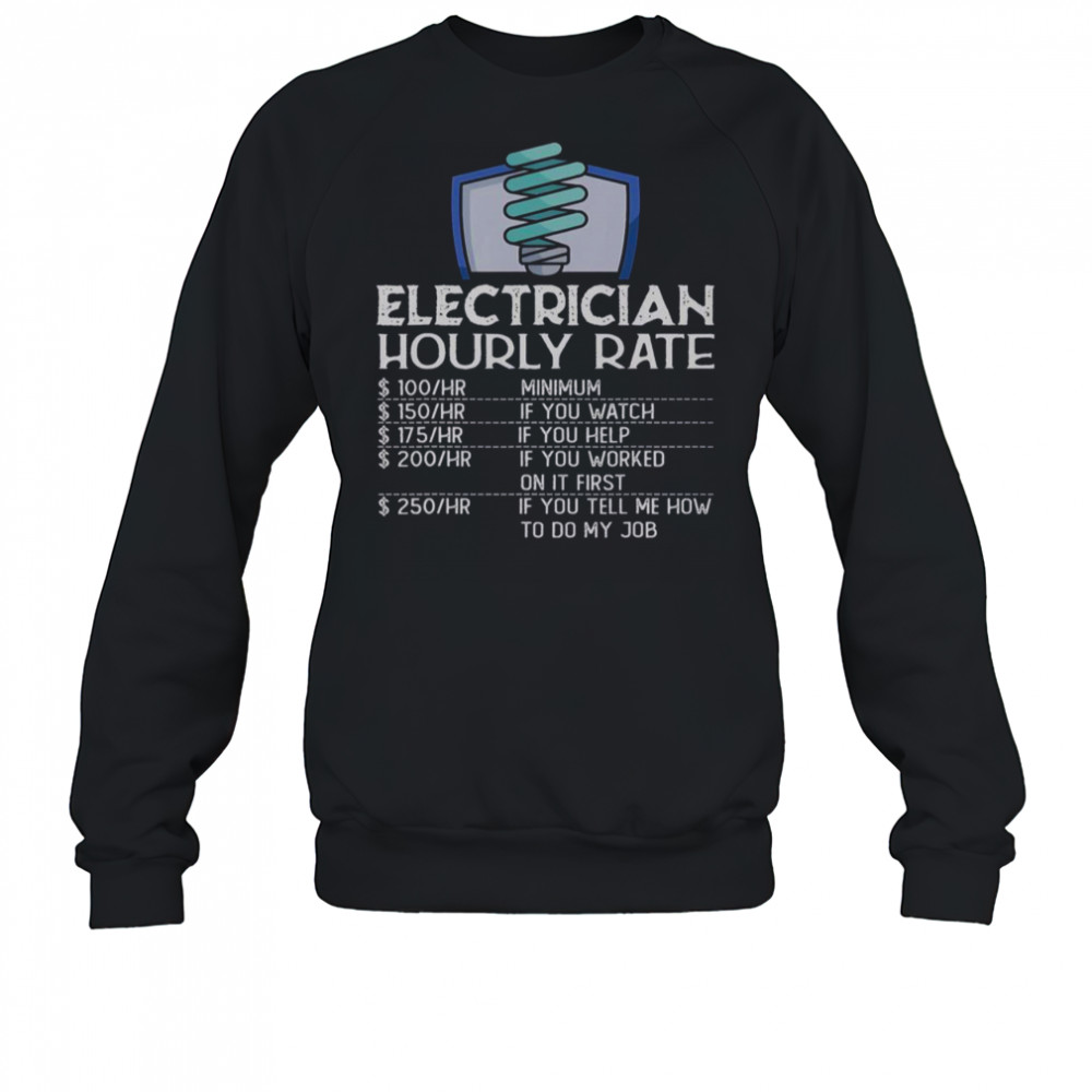 Electrician Hourly Rate Funny Electricity Electrical Worker T-Shirt Sweatshirt