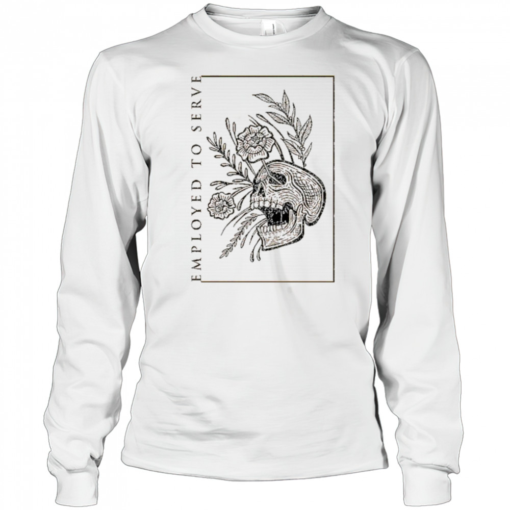 Employed To Serve Dull T-shirt Long Sleeved
