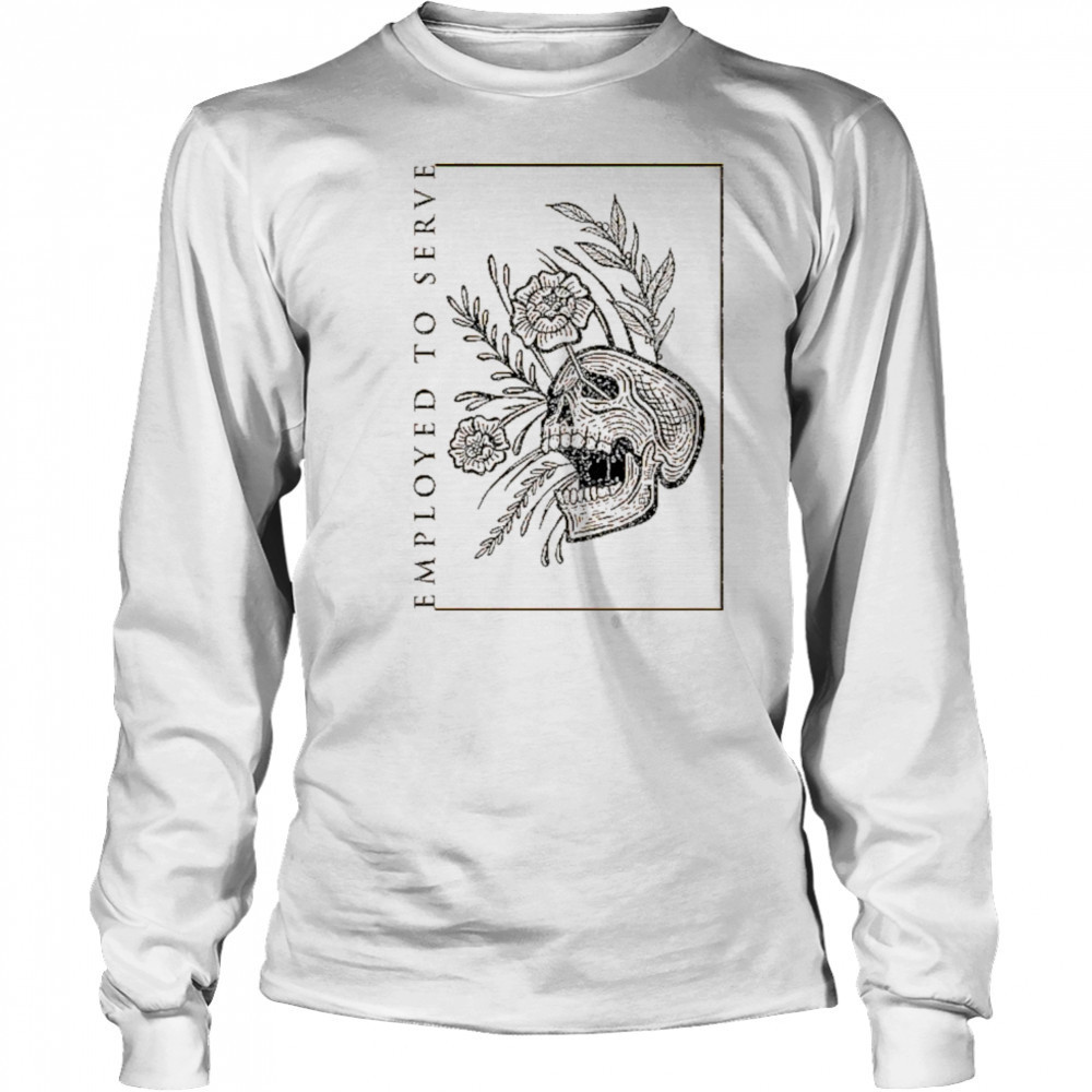Employed To Serve Dull T-shirt Long Sleeved