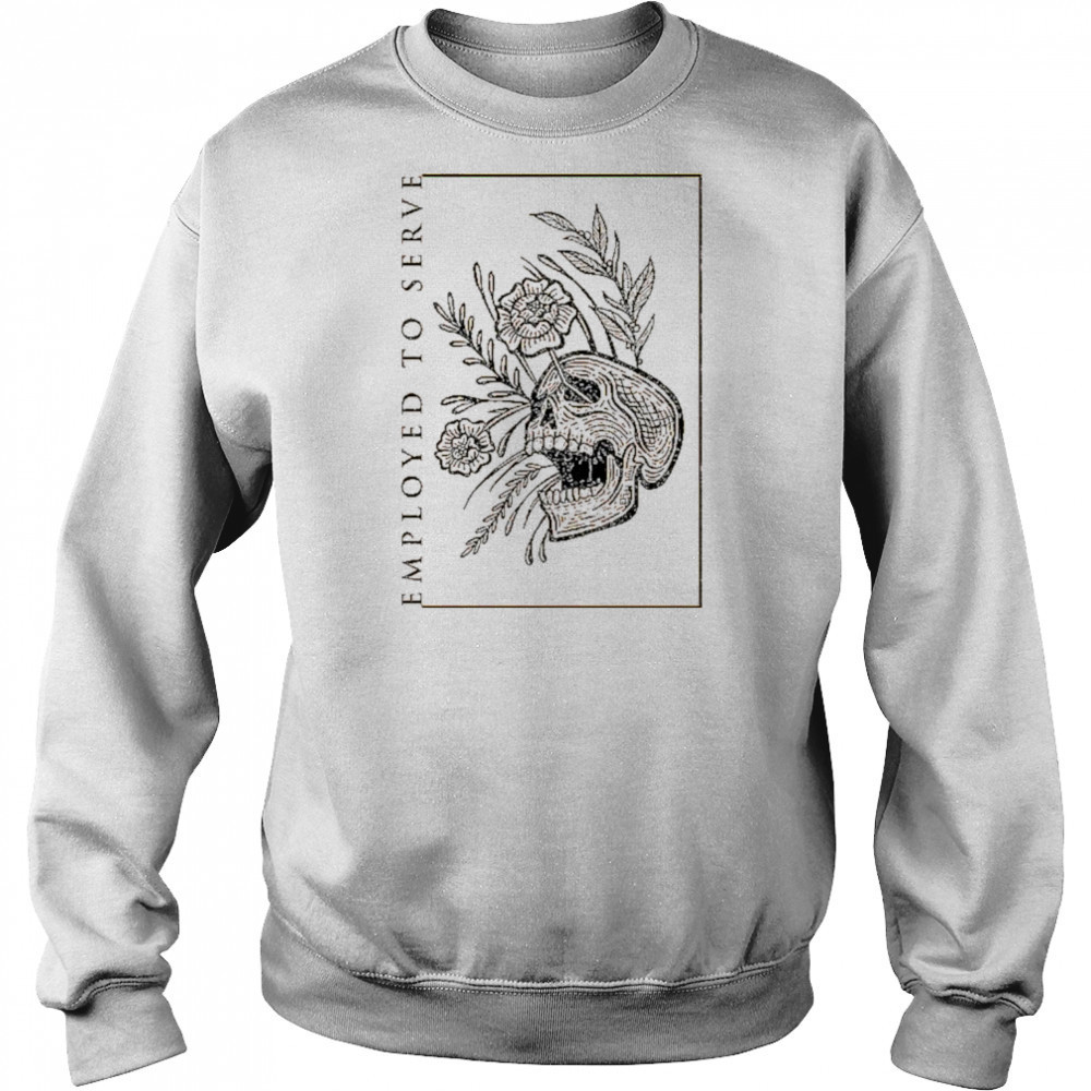 Employed To Serve Dull T-shirt Hoodie