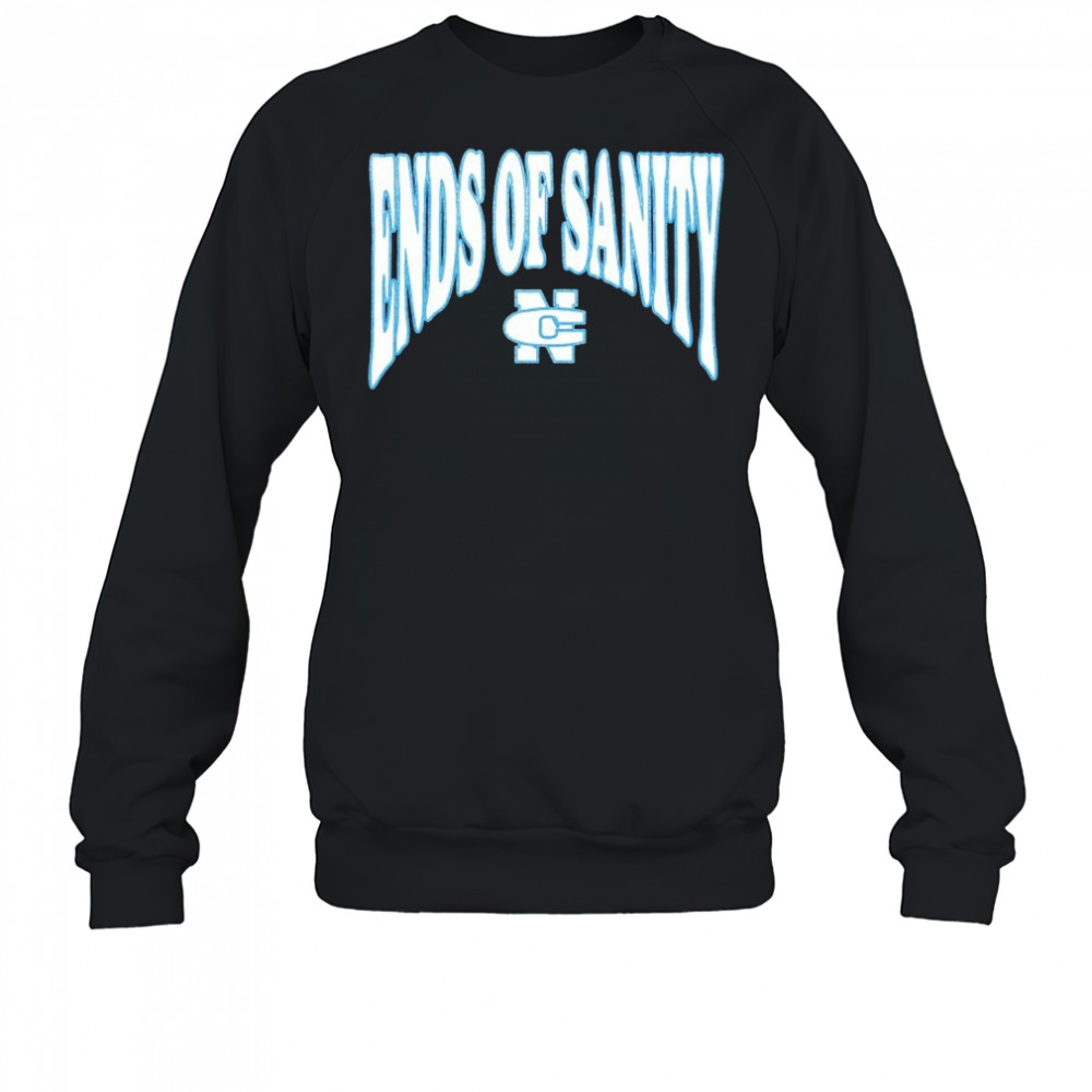 Ends Of Sanity NC Daze T-shirt Sweatshirt