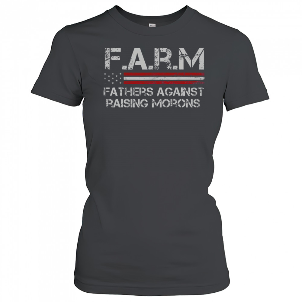 F.A.R.M Fathers Against Raising Morons T-Shirt Women's T-shirt