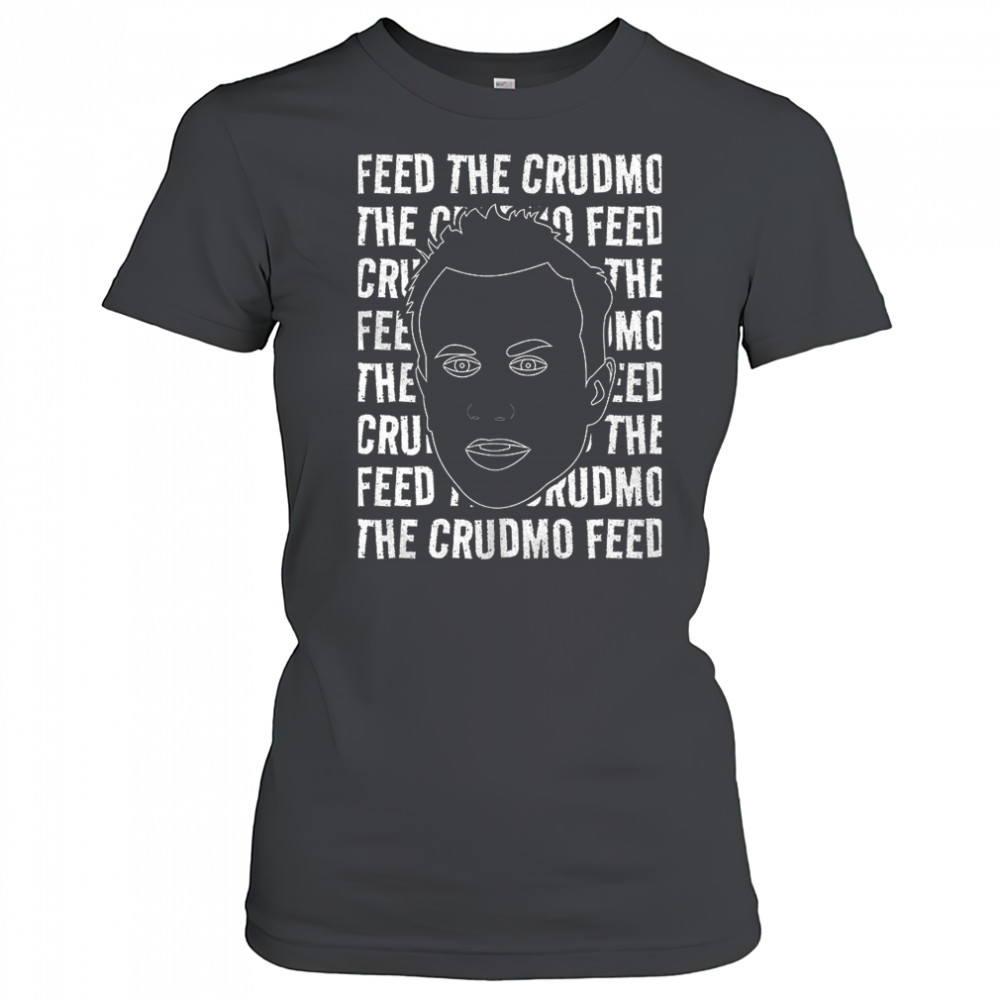 Feed The Crudmo shirt Women's T-shirt
