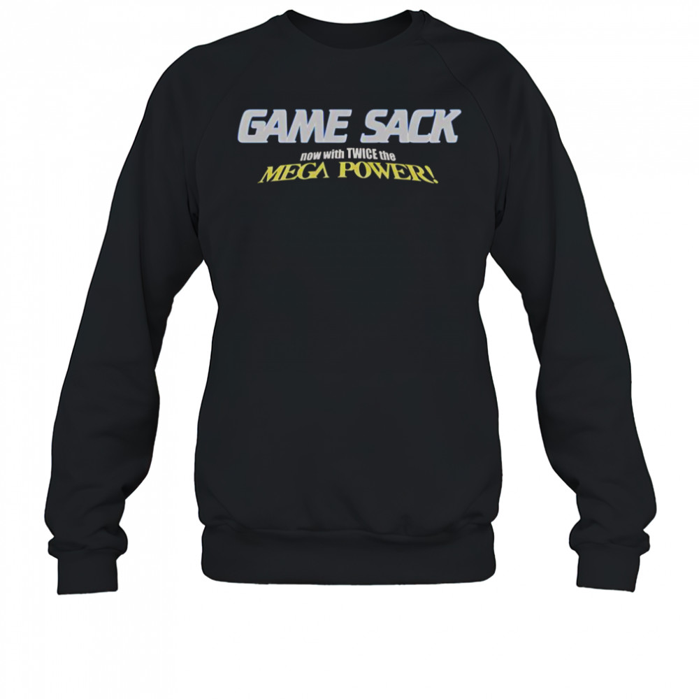 Game Sack Now With Twice The Mega Power T-Shirt Sweatshirt