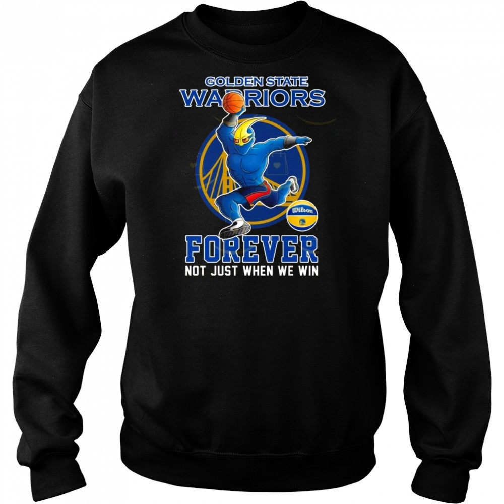 Golden State Warriors Forever Not Just When We Win Mascot 2025 Shirt Hoodie