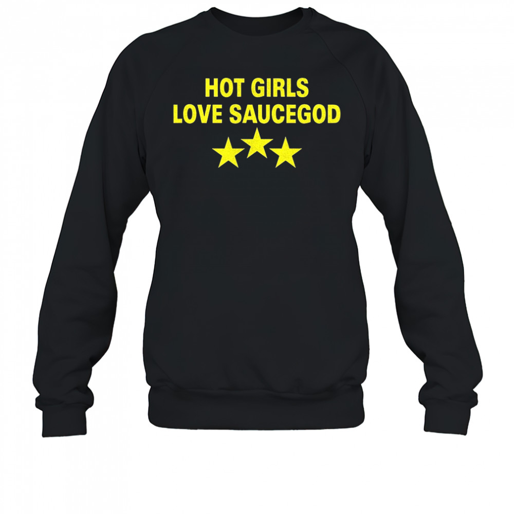 Hot girls love saucegod shirt Sweatshirt