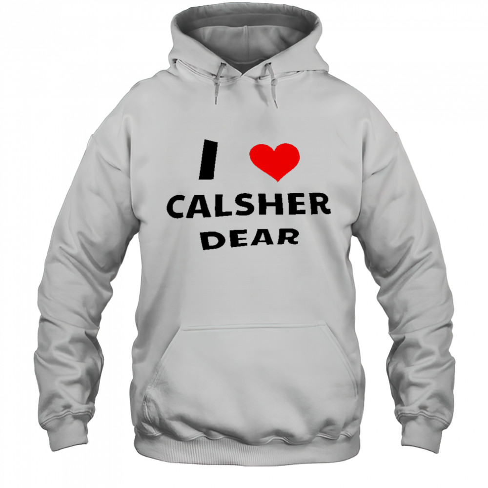 I love Calsher dear shirt Hoodie