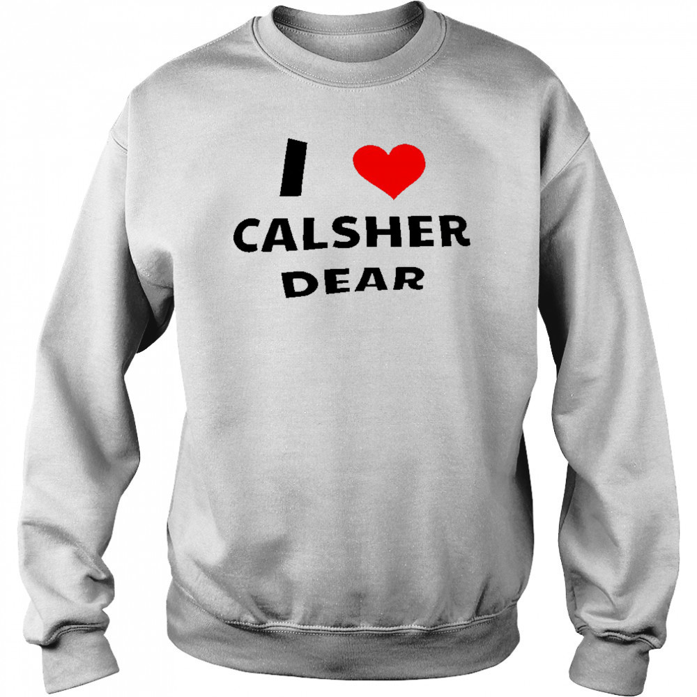 I love Calsher dear shirt Hoodie