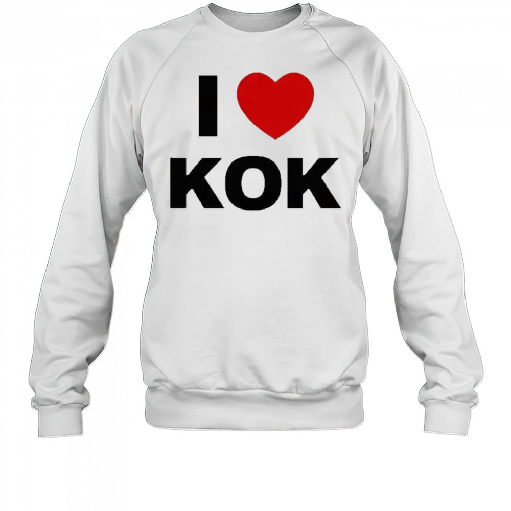 I Love Kok T-shirt Sweatshirt
