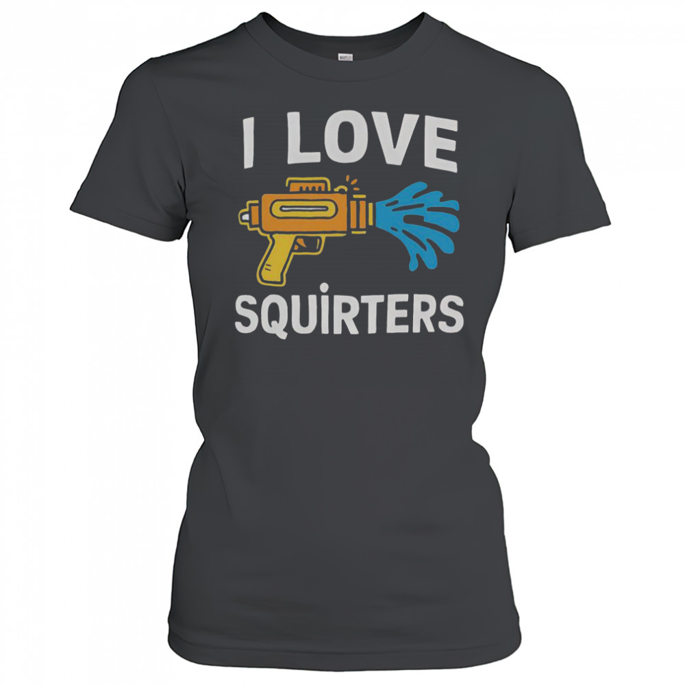 I Love Squirters Funny Water Gun Adult Humor T-Shirt Women's T-shirt