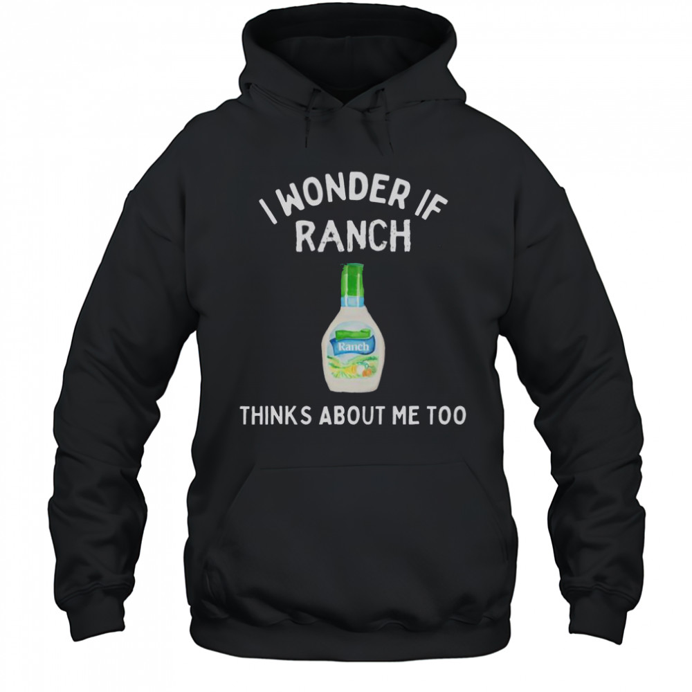 I Wonder If Ranch Thinks About Me Too Funny T-Shirt Hoodie