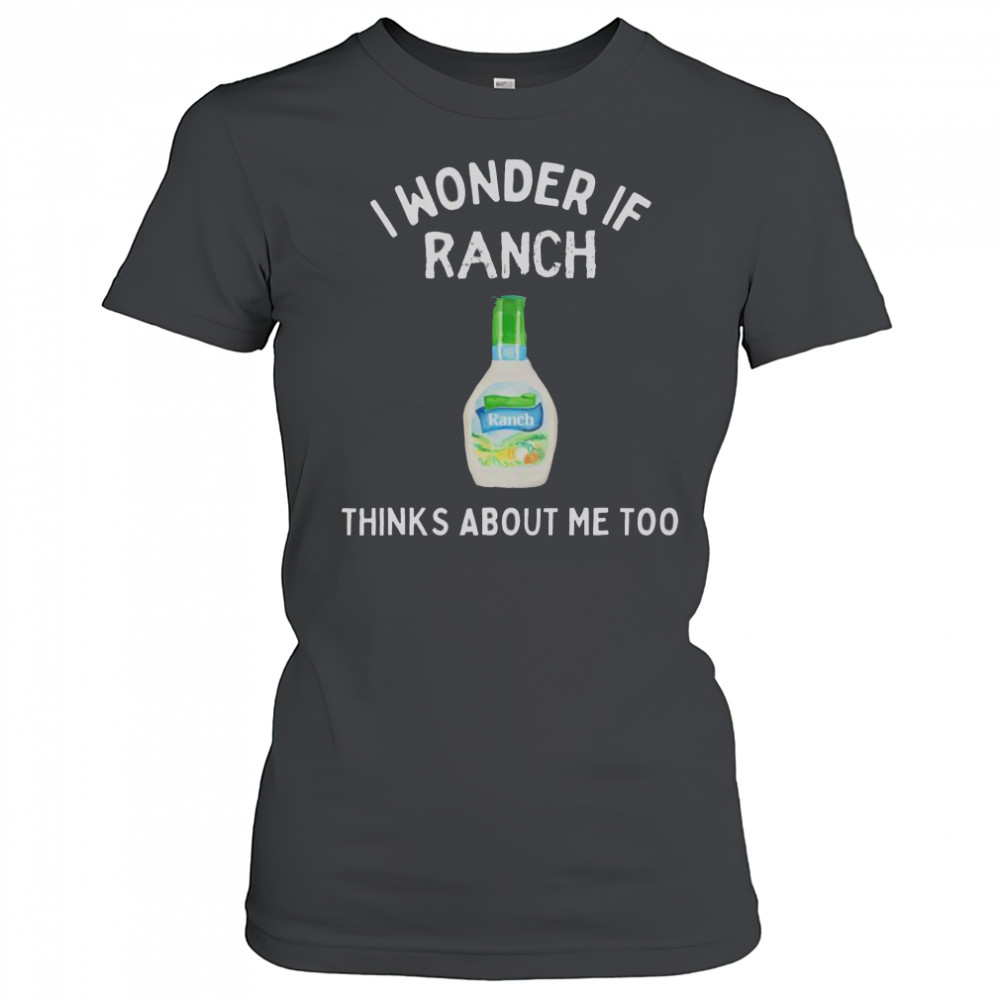 I Wonder If Ranch Thinks About Me Too Funny T-Shirt Women's T-shirt