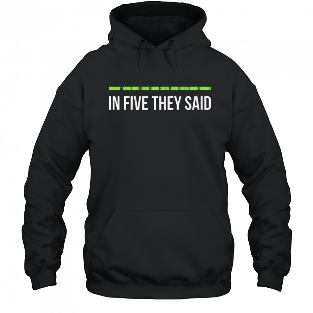 In Five They Said Minnesota Timberwolves basketball t-shirt Hoodie