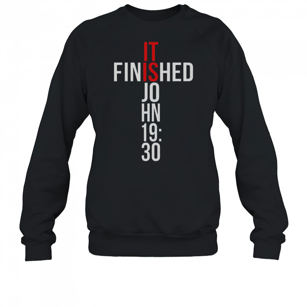It Is Finished John 19 30 Gospel Bible Verse Christian T-Shirt Sweatshirt
