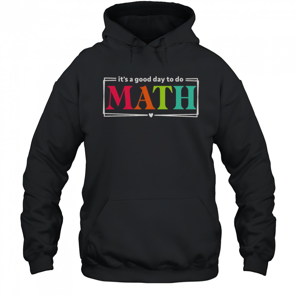 It’s A Good Day To Do Math Teacher Test Day Back To School T-Shirt Hoodie