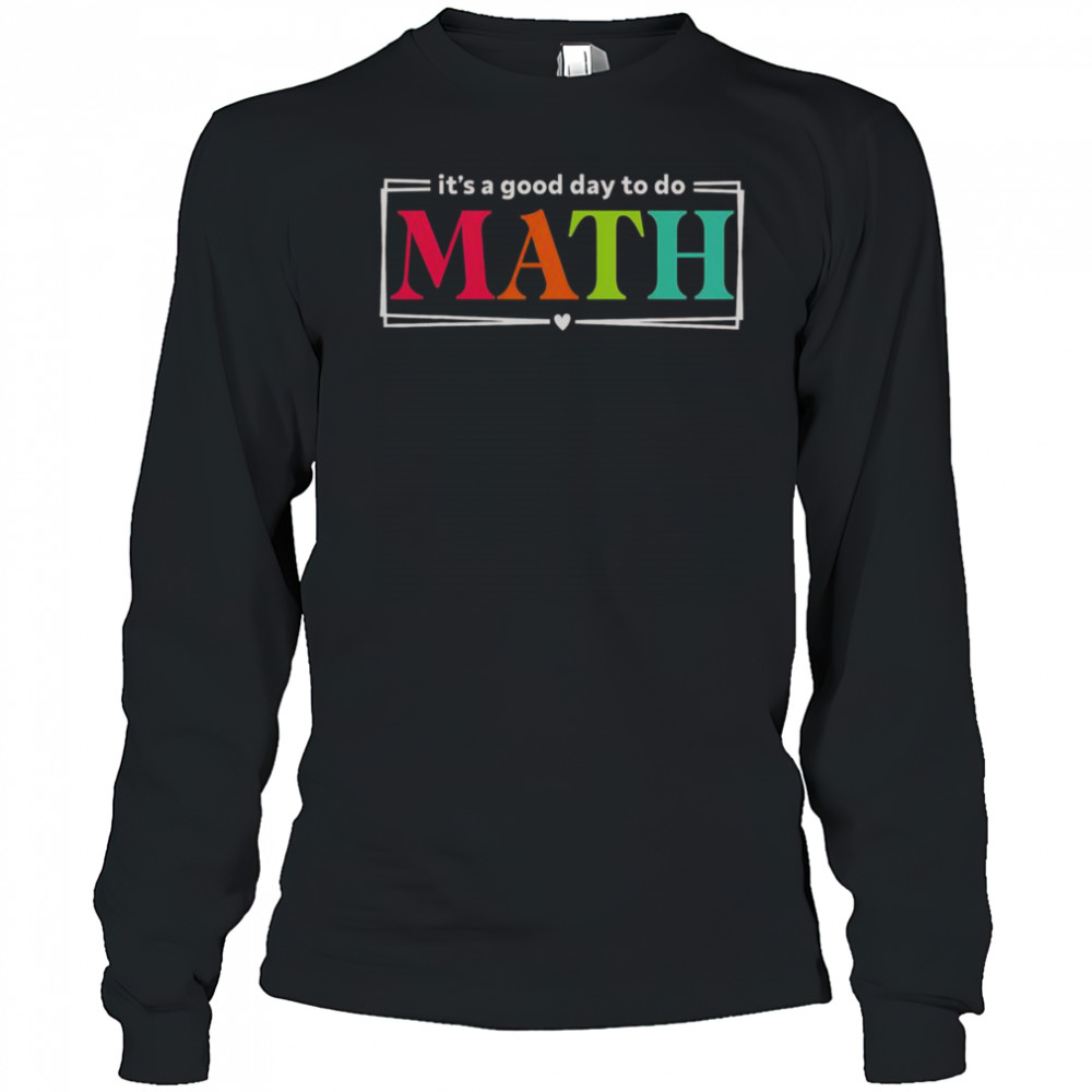 It’s A Good Day To Do Math Teacher Test Day Back To School T-Shirt Long Sleeved