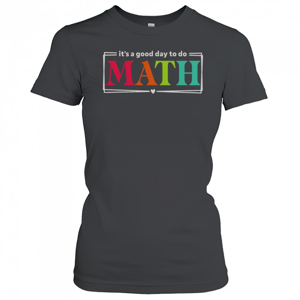 It’s A Good Day To Do Math Teacher Test Day Back To School T-Shirt Women's T-shirt