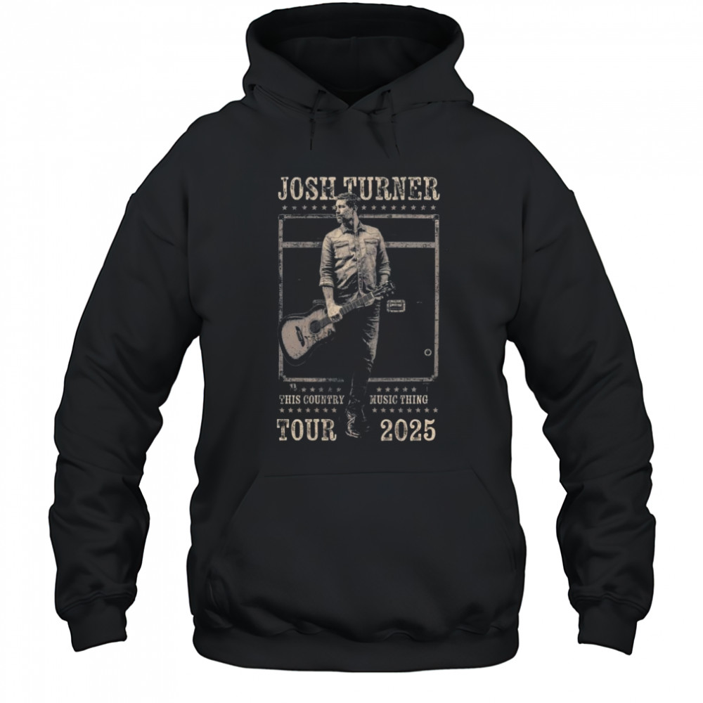 Josh Turner This Country Music Thing Tour 2025 Shirt Hoodie