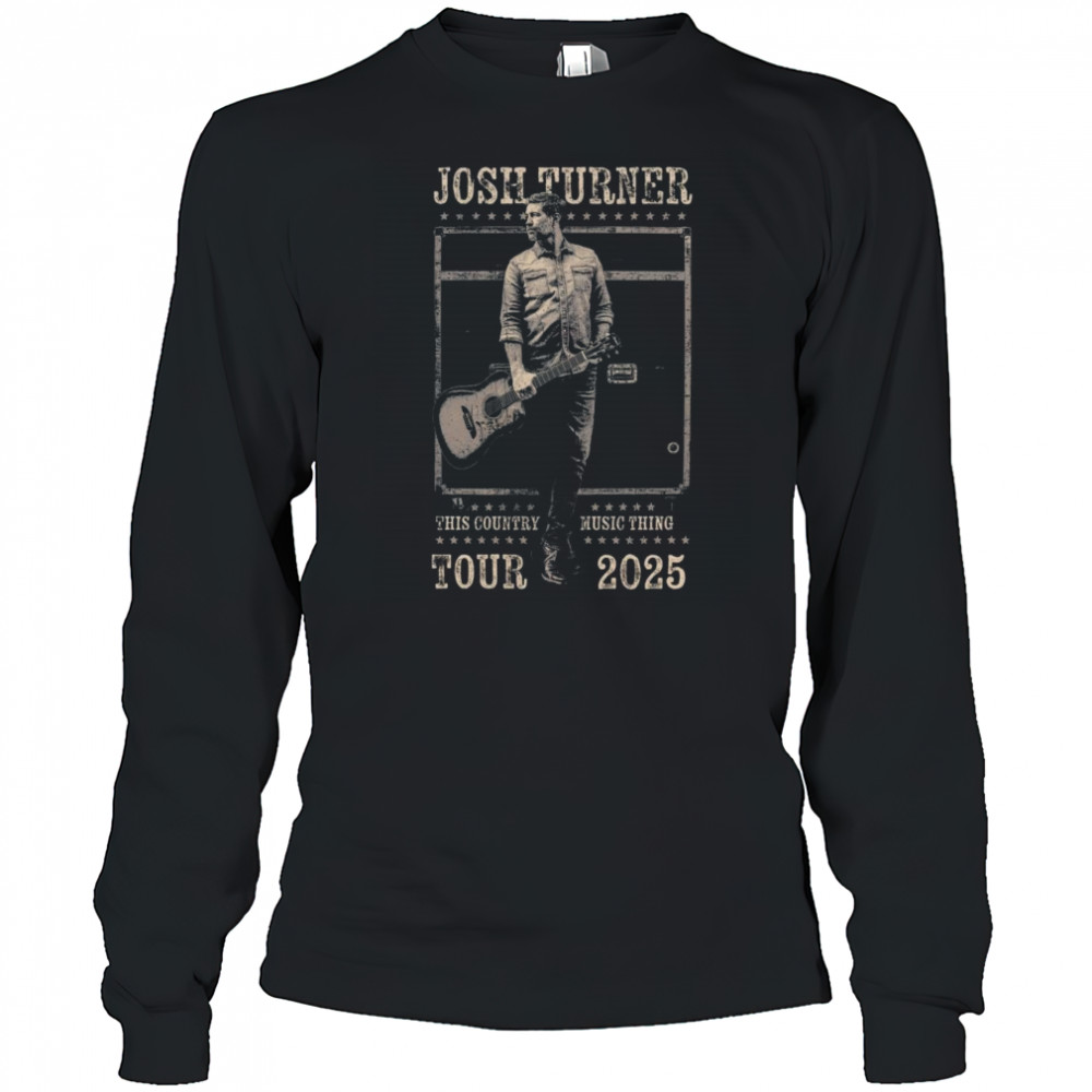 Josh Turner This Country Music Thing Tour 2025 Shirt Long Sleeved