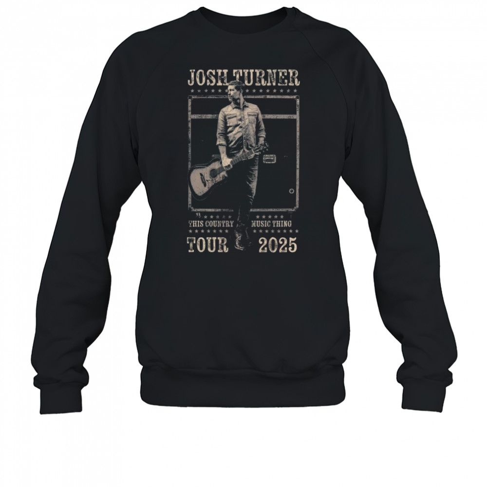 Josh Turner This Country Music Thing Tour 2025 Shirt Sweatshirt