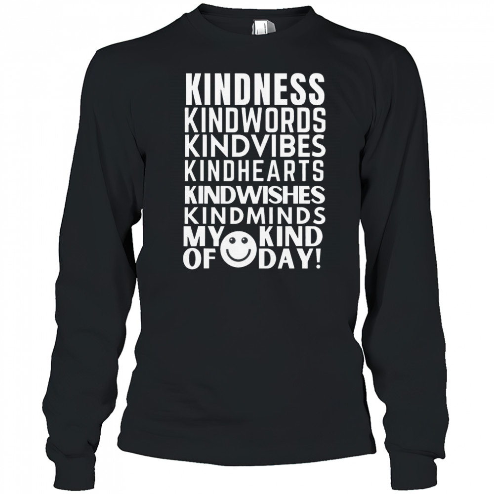 Kindness My Kind Of Day T-Shirt Long Sleeved
