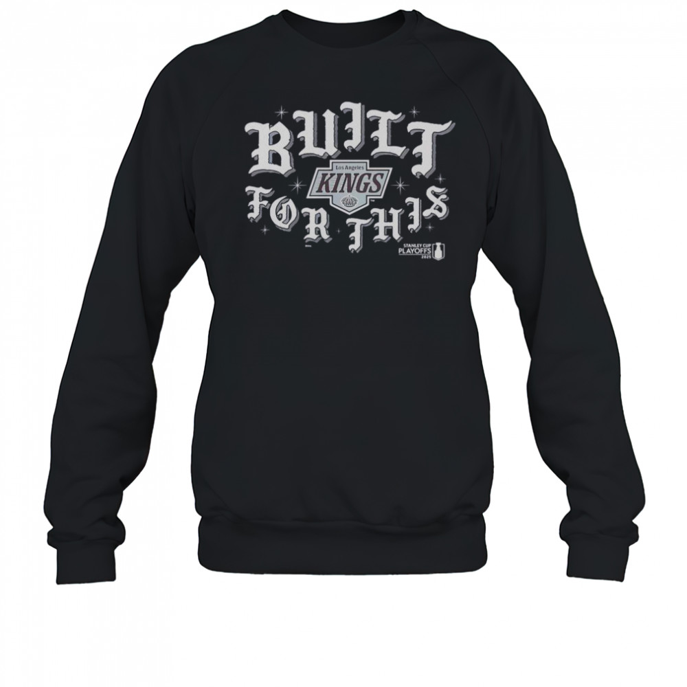 Los Angeles Kings Built For This 2025 Playoffs T-Shirt Sweatshirt