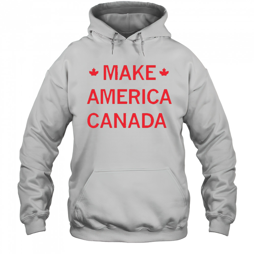 Make America Canada shirt Hoodie