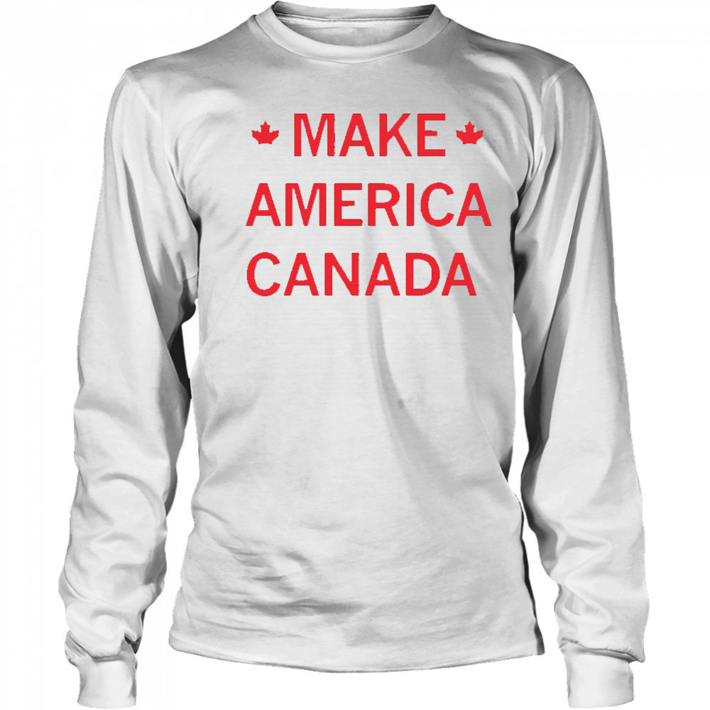 Make America Canada shirt Long Sleeved