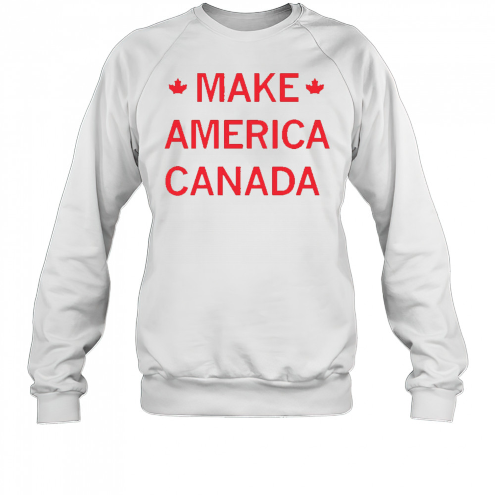 Make America Canada shirt Sweatshirt