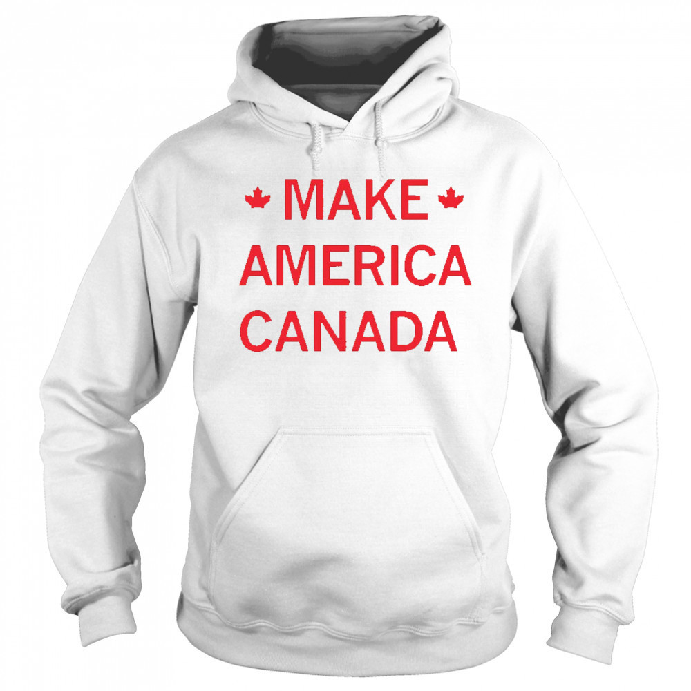 Make America Canada shirt Sweatshirt