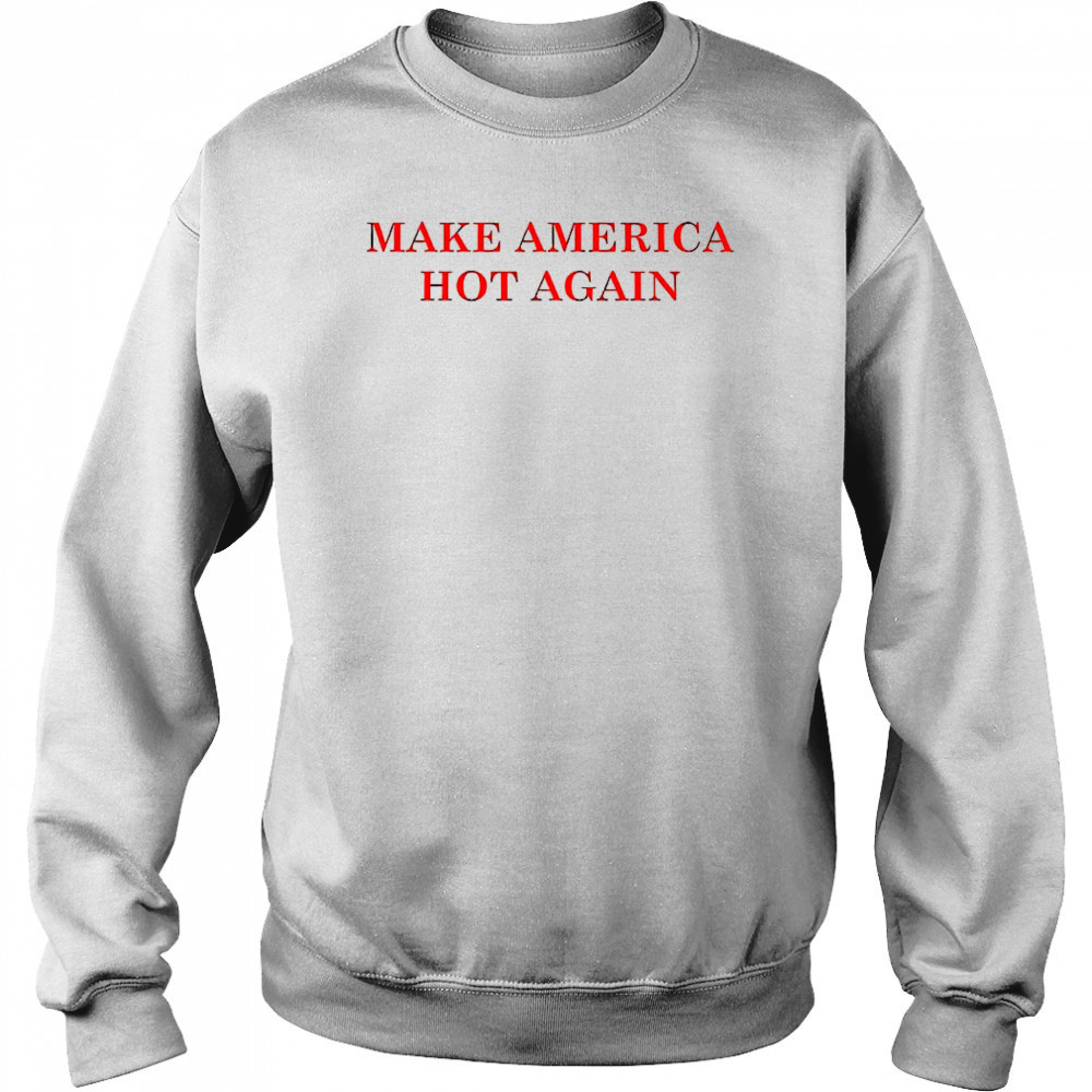 Make America hot again shirt Hoodie