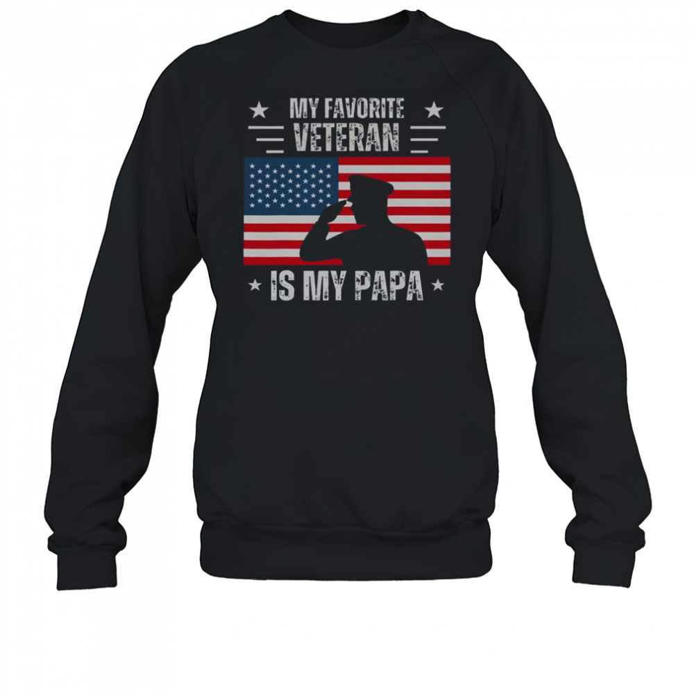 My Favorite Veteran Is My Papa Veterans Day Military America Flag T-Shirt Sweatshirt