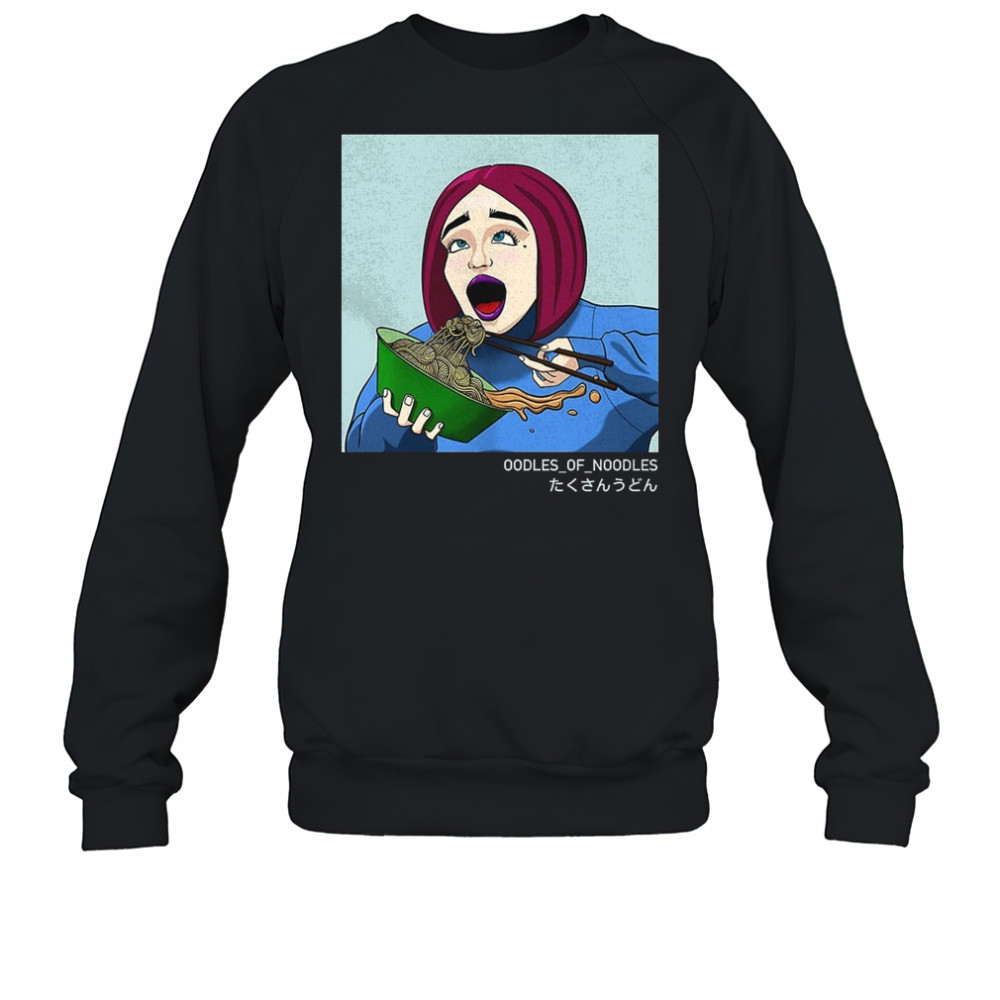 Oodles of noodles shirt Sweatshirt