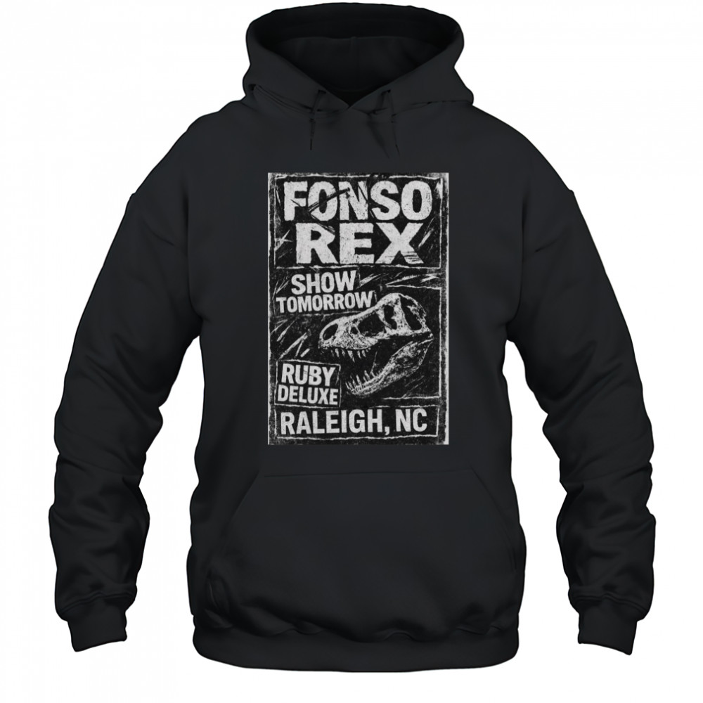 Poster Fonso Rex and Nascar Show Tomorrow Ruby Deluxe Raleigh NC t-shirt Hoodie
