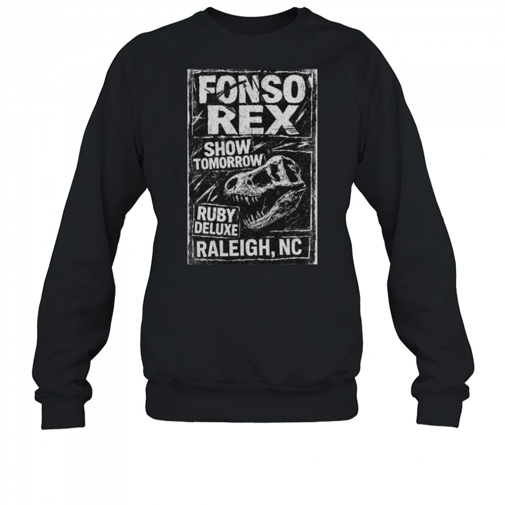 Poster Fonso Rex and Nascar Show Tomorrow Ruby Deluxe Raleigh NC t-shirt Sweatshirt