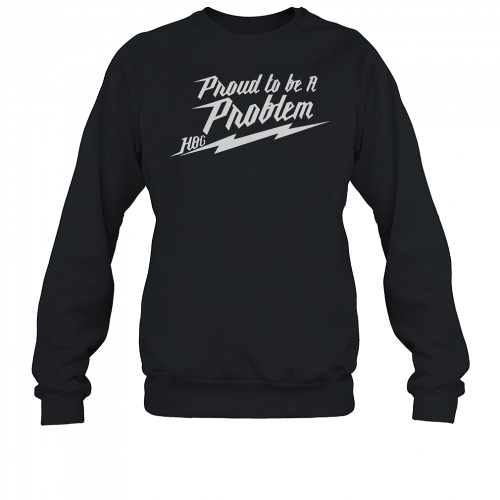 Proud To Be A Problem Hang Over Gang Bolt T-Shirt Sweatshirt