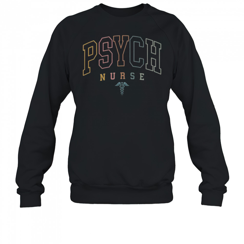 Psych Nurse Psychiatric Nurse Mental Health Nurse T-Shirt Sweatshirt