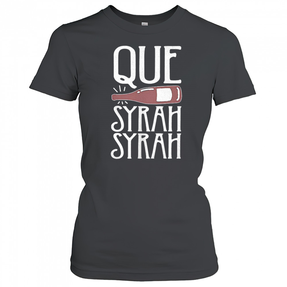 Que Syrah Syrah shirt Women's T-shirt