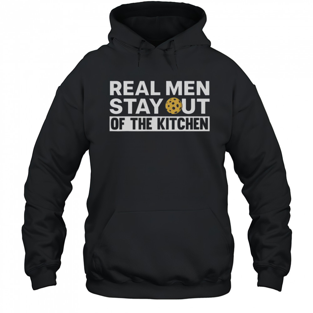 Real Men Stay Out Of The Kitchen Pickle Ball Sports T-Shirt Hoodie
