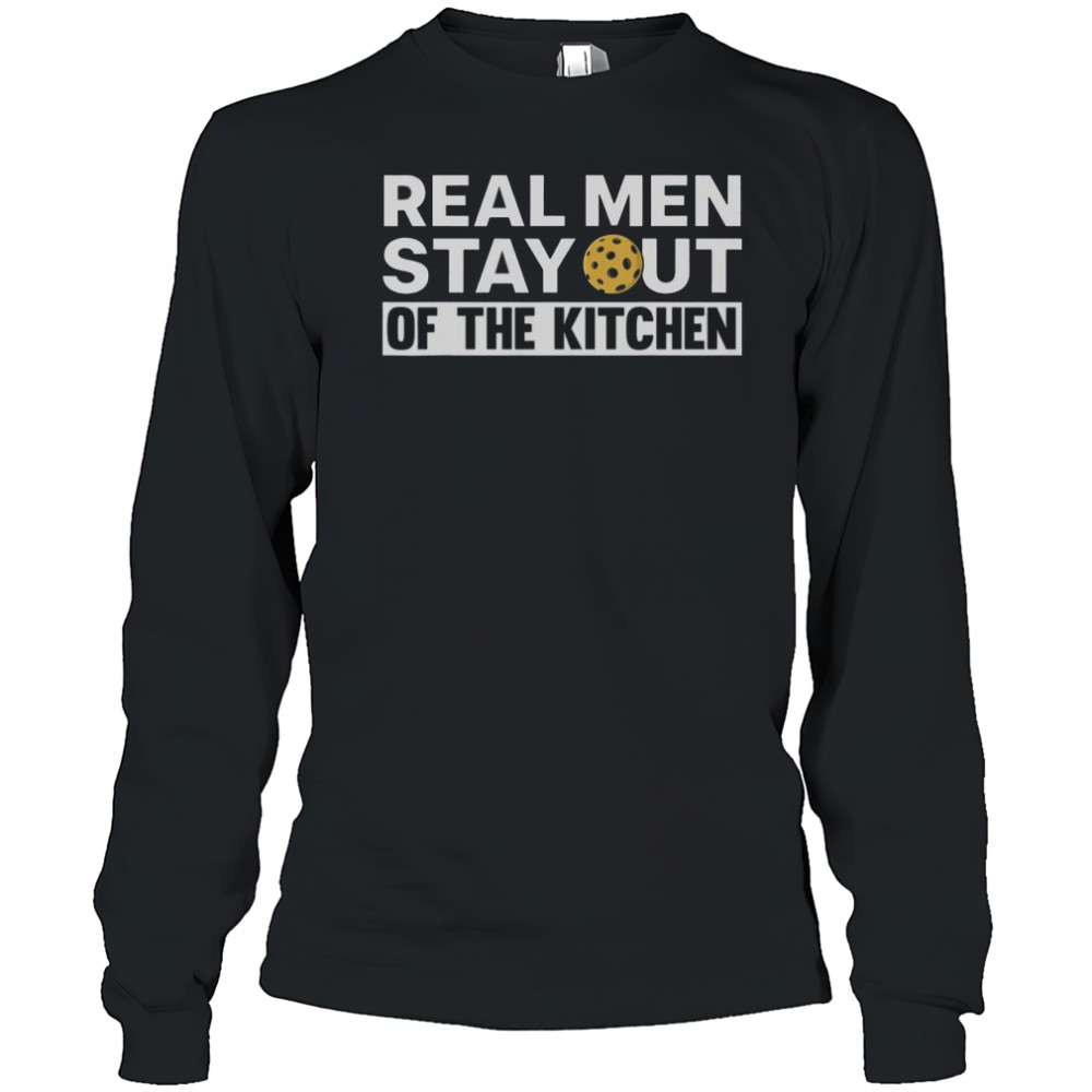 Real Men Stay Out Of The Kitchen Pickle Ball Sports T-Shirt Long Sleeved